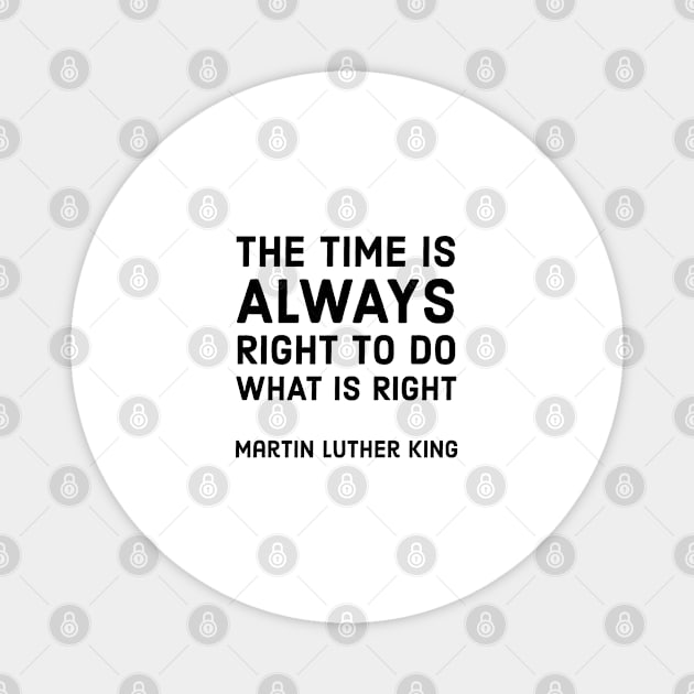 The time is always right  to do what is right - Magnet by InspireMe